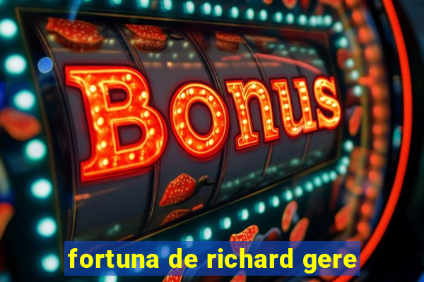 fortuna de richard gere